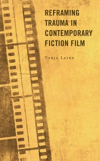 Cover Reframing Trauma in Contemporary Fiction Film
