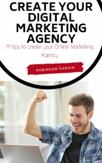 Cover Create your Digital Marketing Agency - 14 tips to create your Online Marketing Agency