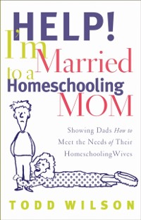 Cover Help! I'm Married to a Homeschooling Mom