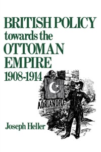 Cover British Policy Towards the Ottoman Empire 1908-1914