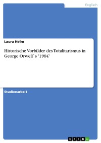 Cover Historische Vorbilder des Totalitarismus in George Orwell`s '1984'
