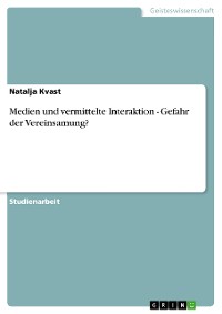 Cover Medien und vermittelte Interaktion - Gefahr der Vereinsamung?