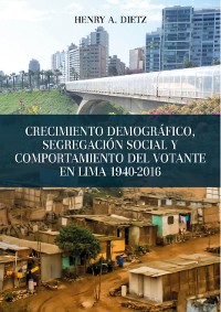 Cover Crecimiento demográfico, segregación social y comportamiento del votante en Lima 1940-2016