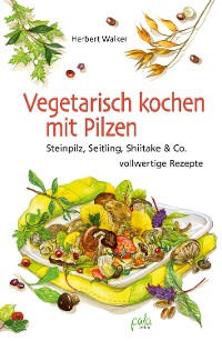 Cover Vegetarisch kochen mit Pilzen