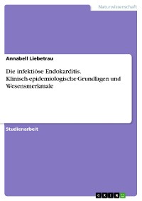 Cover Die infektiöse Endokarditis. Klinisch-epidemiologische Grundlagen und  Wesensmerkmale