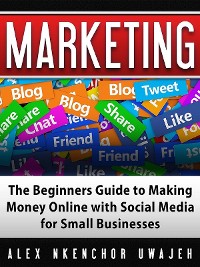 Cover Marketing: The Beginners Guide to Making Money Online with Social Media for Small Businesses