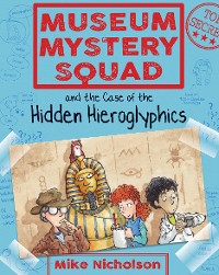 Cover Museum Mystery Squad and the Case of the Hidden Hieroglyphics