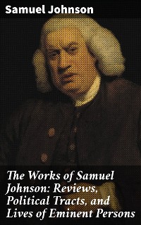 Cover The Works of Samuel Johnson: Reviews, Political Tracts, and Lives of Eminent Persons