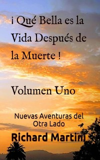 Cover ¡ Qué Bella es la Vida Después de la Muerte ! Volumen Uno Nuevas Aventuras del Otro Lado