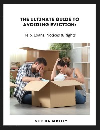 Cover The Ultimate Guide to Avoiding Eviction: Help, Loans, Notices & Rights