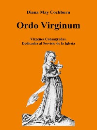 Cover ORDO VIRGINUM - Vìrgenes Consagradas - Dedicadas al Servicio de la Iglesia