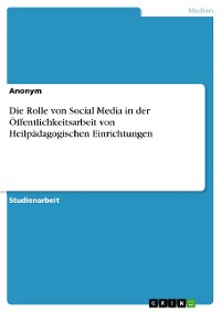 Cover Die Rolle von Social Media in der Öffentlichkeitsarbeit von Heilpädagogischen Einrichtungen