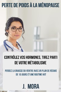 Cover Perte de Poids à la Ménopause : Contrôlez vos Hormones, Tirez Parti de Votre Métabolisme