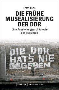 Cover Die frühe Musealisierung der DDR