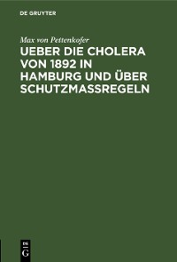 Cover Ueber die Cholera von 1892 in Hamburg und über Schutzmassregeln