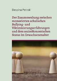 Cover Der Zusammenhang zwischen memorierten schulischen Bullying- und Viktimisierungserfahrungen und dem sozioökonomischen Status im Erwachsenenalter
