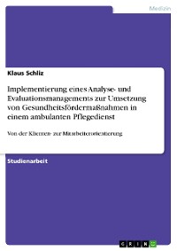 Cover Implementierung eines Analyse- und Evaluationsmanagements zur Umsetzung von Gesundheitsfördermaßnahmen in einem ambulanten Pflegedienst