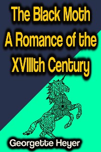 Cover The Black Moth A Romance of the XVIIIth Century