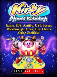 Cover Kirby Planet Robobot, Game, 3DS, Amiibo, OST, Bosses, Walkthrough, Arena, Tips, Cheats, Guide Unofficial