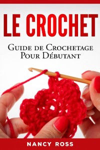 Cover Le crochet: Guide de crochetage pour débutant