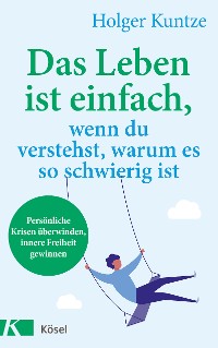 Cover Das Leben ist einfach, wenn du verstehst, warum es so schwierig ist