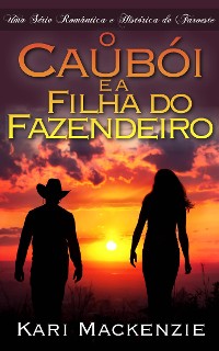 Cover O Caubói e a Filha do Fazendeiro (Parte Um) Uma Série Romântica e Histórica de Faroeste