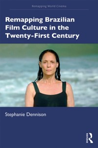 Cover Remapping Brazilian Film Culture in the Twenty-First Century