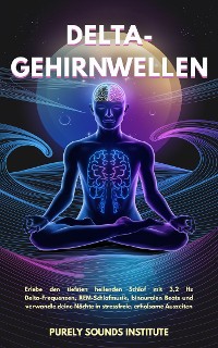 Cover Delta-Gehirnwellen: Erlebe den tiefsten heilenden Schlaf mit 3,2 Hz Delta-Frequenzen, REM-Schlafmusik, binauralen Beats und verwandle deine Nächte in stressfreie, erholsame Auszeiten