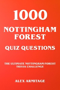 Cover 1000 Nottingham Forest Quiz Questions - The Ultimate Nottingham Forest Trivia Challenge