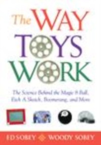 Cover The Way Toys Work : The Science Behind the Magic 8 Ball, Etch A Sketch, Boomerang, and More