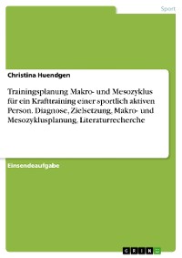 Cover Trainingsplanung Makro- und Mesozyklus für ein Krafttraining einer sportlich aktiven Person. Diagnose, Zielsetzung, Makro- und Mesozyklusplanung, Literaturrecherche