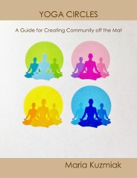 Cover Yoga Circles: A Guide for Creating Community Off the Mat