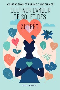 Cover Compassion et Pleine Conscience - Cultiver l'amour de soi et des autres