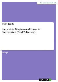 Cover Gerichtete Graphen und Flüsse in Netzwerken (Ford Fulkerson)
