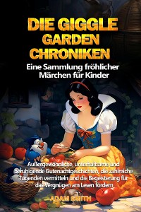 Cover DIE GIGGLE GARDEN-CHRONIKEN Eine Sammlung fröhlicher Märchen für Kinder.