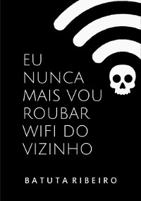 Cover Eu Nunca Mais Vou Roubar Wifi Do Vizinho