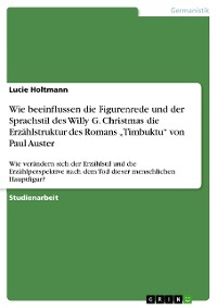 Cover Wie beeinflussen die Figurenrede und der Sprachstil des Willy G. Christmas die Erzählstruktur des Romans „Timbuktu“ von Paul Auster