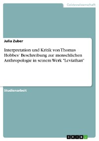 Cover Interpretation und Kritik von Thomas Hobbes‘ Beschreibung zur menschlichen Anthropologie in seinem Werk "Leviathan"