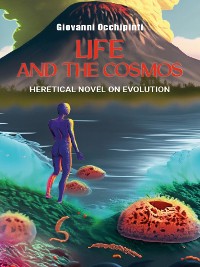 Cover Life and The Cosmos  Heretical Novel on Evolution