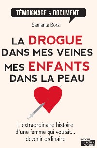 Cover La drogue dans mes veines, mes enfants dans la peau