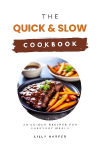 Cover The Quick and Slow Cookbook: 30 Unique Recipes for Everyday Meals