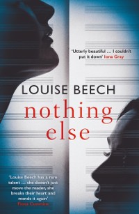 Cover Nothing Else: The exquisitely moving novel that EVERYONE is talking about...