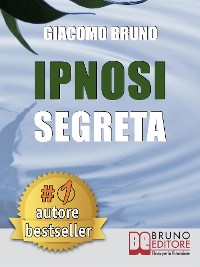 Cover IPNOSI SEGRETA. Le Strategie Pratiche dei Grandi Maestri della PNL, dell'Ipnosi Conversazionale e del Mentalismo.