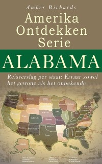 Cover Amerika Ontdekken Serie Alabama - Reisverslag per staat Ervaar zowel het gewone als het onbekende