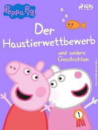 Cover Peppa Wutz - Der Haustierwettbewerb und andere Geschichten