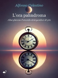 Cover L'ora palindroma. Allarghiamo il mondo stringendoci di più