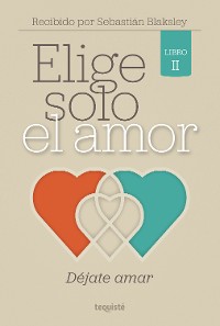 Cover Elige solo el amor: Déjate amar