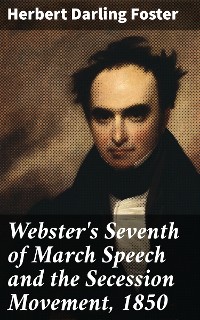 Cover Webster's Seventh of March Speech and the Secession Movement, 1850