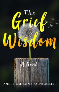 Cover The Grief of Wisdom