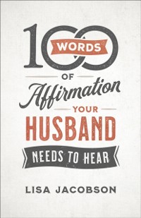 Cover 100 Words of Affirmation Your Husband Needs to Hear